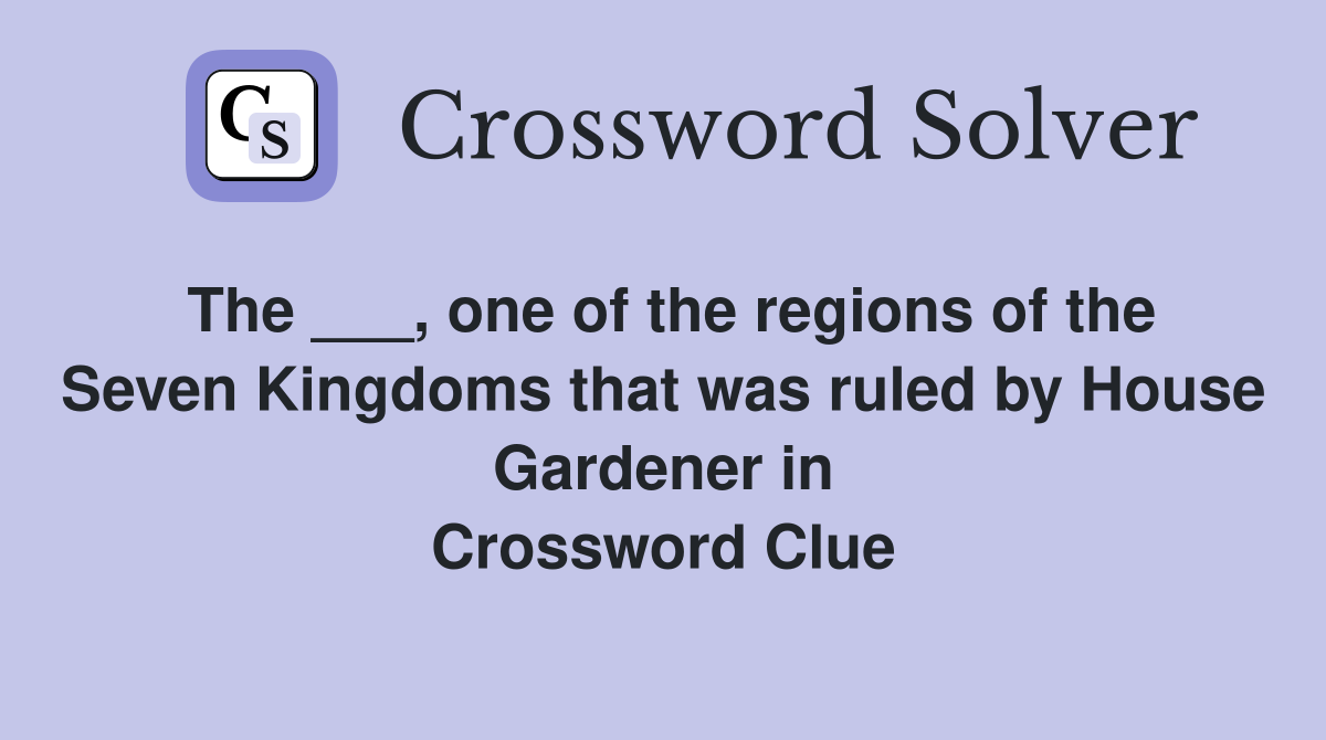 The ___, one of the regions of the Seven Kingdoms that was ruled by ...